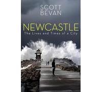 Newcastle: The Lives and Times of a City