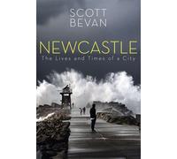 Newcastle The Lives and Times of a City - Scott Bevan - NewSouth - ebook (ePub) - Livre
