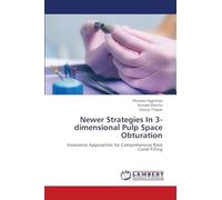 Newer Strategies In 3-dimensional Pulp Space Obturation: Innovative Approaches for Comprehensive Root Canal Filling