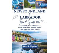 NEWFOUNDLAND AND LABRADOR TRAVEL GUIDE 2026: At the Edge of the Atlantic, Where Land, Sea, and Spirit Endure