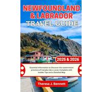 Newfoundland & Labrador Travel Guide 2025 & 2026: Essential Information to Discover the easternmost province of Canada Like a Local, Complete with Insider Tips and a Detailed Map