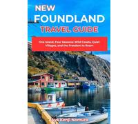NEWFOUNDLAND TRAVEL GUIDE: One Island, Four Seasons: Wild Coasts, Quiet Villages, and the Freedom to Roam