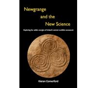 Newgrange and the New Science: Exploring the Subtle Energies of Ireland's Ancient Neolithic Monument