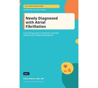 Newly Diagnosed with Atrial Fibrillation: A Clear 30-Page Guide to AF, Medicines, Stroke Risk, Monitoring and Everyday Self-Management