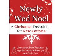 Newly Wed Noel: A Christmas Devotional for New Couples: Start your first Christmas together rooted in hope, joy and God’s love.
