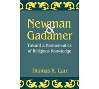 Newman and Gadamer by Thomas K. Carr Thomas K. Carr (Auteur)