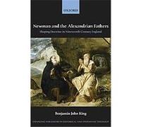 Benjamin J. King Newman and the Alexandrian Fathers (Relié)