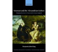 Newman and the Alexandrian Fathers: Shaping Doctrine in Nineteenth-Century