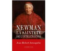 Newman - La sainteté de l'intelligence Jean-Robert Armogathe (Auteur)
