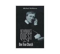Newman's Quest For The One True Church