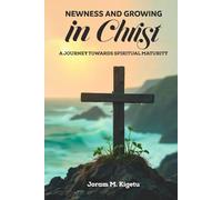 Newness and Growing in Christ: A Journey towards Spiritual Maturity