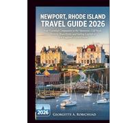 NEWPORT, RHODE ISLAND TRAVEL GUIDE 2026: Your Essential Companion to the Mansions, Cliff Walk, Historic Waterfront, and Sailing Capital of New England's Gilded Shore