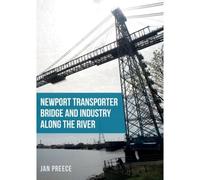 Newport Transporter Bridge And Industry Along The River