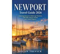 NEWPORT TRAVEL GUIDE 2026: Exploring Newport’s Gilded Age Mansions, Cliff Walk, Historic Estates, and Coastal Elegance