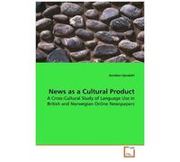 News As A Cultural Product: A Cross-Cultural Study Of Language Use In British And Norwegian Online Newspapers