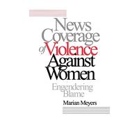 News Coverage of Violence against Women: Engendering Blame