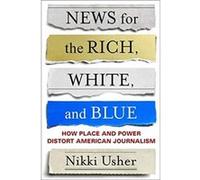 News for the Rich White and Blue - Nik Usher - Columbia University Press - Livre en Anglais - Hardback Nik UsherNik Usher (Auteur)