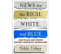 News for the Rich White and Blue - Nik Usher - Columbia University Press - Livre en Anglais - Paperback Nik UsherNik Usher (Auteur)