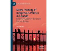 News Framing of Indigenous Politics in Canada: Representation in the Era of Reconciliation