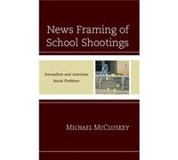 News Framing Of School Shootings Michael Mccluskey, (Auteur)