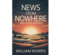 News from Nowhere and Other Writings