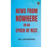 News from Nowhere; Or An Epoch of Rest