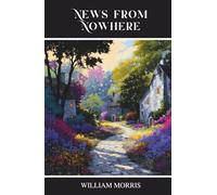 News from Nowhere: Or, An Epoch of Rest