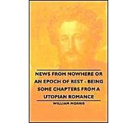 News From Nowhere Or An Epoch Of Rest - Being Some Chapters From A Utopian Romance