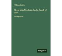 News from Nowhere; Or, An Epoch of Rest: in large print