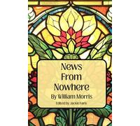 News From Nowhere: William Morris’s Dream of the Future - and What It Means Today