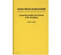 News from Somewhere: Connecting Health and Freedom at the Workplace Lewis, Gary A. (Auteur)