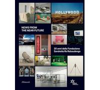 News from the near future. 30 anni della Fondazione Sandretto Re Rebaudengo