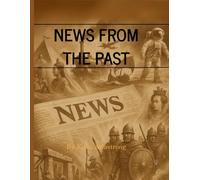 News From The Past: History Brought to Life Through Fictional Newspaper Reports