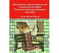 News Literacy, Informed Citizens And Consumer-Driven Media