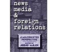 News Media and Foreign Relations, COMMUNICATION, CULTURE, AND INFORMATION STUDIES