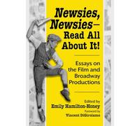 Newsies, Newsies--Read All about It!: Essays on the Film and Broadway Productions
