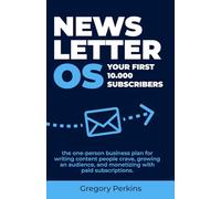 Newsletter Os. Your First 10,000 Subscribers: The one-person business plan for writing content people crave, growing an audience, and monetizing with paid subscriptions.