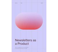 Newsletters as a Product: Design, Ship, and Monetize a Newsletter That Pays for Itself