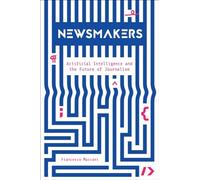 Newsmakers: Artificial Intelligence and the Future of Journalism