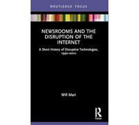 Newsrooms and the Disruption of the Internet