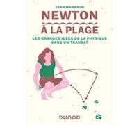 Newton à la plage - Les grandes idées de la physique dans un transat Yann Mambrini (Auteur)
