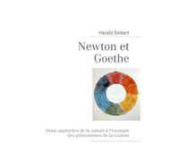 Newton et Goethe: Deux approches de la nature à l'exemple des phénomènes de la couleur