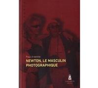 Newton, Le Masculin Photographique Paul Ardenne (Auteur)