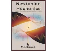 Newtonian Mechanics: Vectors, kinematics, forces; calculus in motion