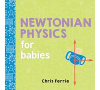 Newtonian Physics for Babies: 1 (Baby University)