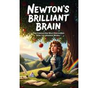 Newton's Brilliant Brain: The Curious Kid Who Discovered How the Universe Works: A Fun and Fascinating Biography of Isaac Newton for Kids Ages 8-12