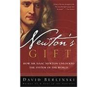 Newton's Gift: How Sir Isaac Newton Unlocked the System of the World Berlinski, David (Auteur)