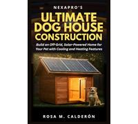 NexaPro’s Ultimate Doghouse Construction: Build an Off-Grid, Solar-Powered Home for Your Pet with Cooling and Heating Features
