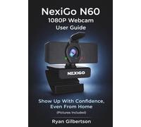 NexiGo N60 1080P Webcam User Guide: Show Up With Confidence, Even From Home (Pictures Included)