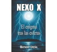 Nexo X: El enigma tras las esferas: El secreto ancestral que cambiará el destino de la humanidad